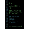 The Evolution of Biological Information: How Evolution Creates Complexity, from Viruses to Brains - Paperback