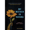My Mother in Havana: A Memoir of Magic & Miracle - Paperback