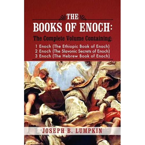 The Books of Enoch: A Complete Volume Containing 1 Enoch (the Ethiopic Book of Enoch), 2 Enoch (the Slavonic Secrets of Enoch), and 3 Enoc - Paperback