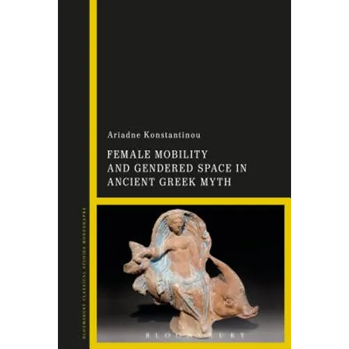 Female Mobility and Gendered Space in Ancient Greek Myth - Paperback
