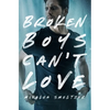 Broken Boys Can't Love - Paperback