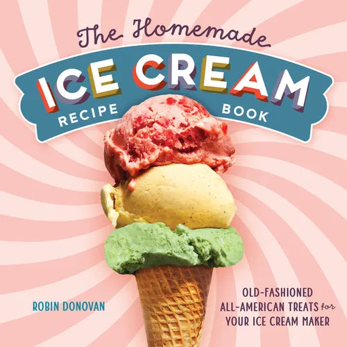 The Homemade Ice Cream Recipe Book: Old-Fashioned All-American Treats for Your Ice Cream Maker - Paperback