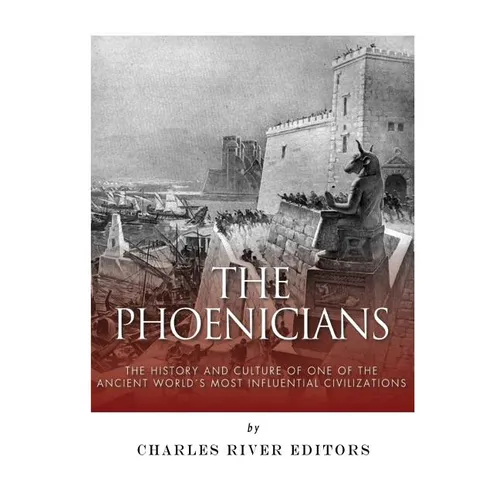 The Phoenicians: The History and Culture of One of the Ancient World's Most Influential Civilizations - Paperback