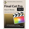 Final Cut Pro 10.3 - How it Works: A different type of manual - the visual approach - Paperback