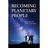 Becoming Planetary People: Celebrations of Earth, Art, & Spirit - Paperback