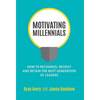 Motivating Millennials: How to Recognize, Recruit and Retain The Next Generation of Leaders - Hardcover