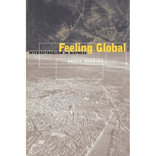 Feeling Global: Internationalism in Distress - Paperback