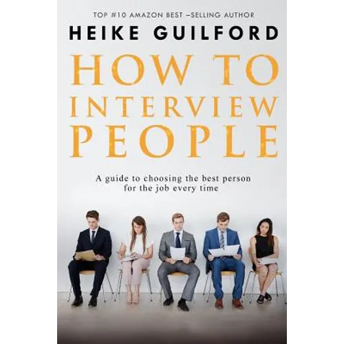 How To Interview People: A guide to choosing the best person for the job every time - Paperback