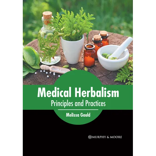 Medical Herbalism: Principles and Practices - Hardcover