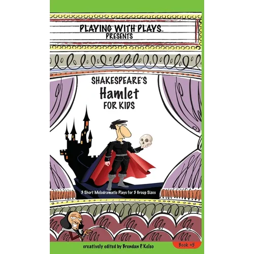 Shakespeare's Hamlet for Kids: 3 Short Melodramatic Plays for 3 Group Sizes - Hardcover