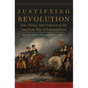 Justifying Revolution: Law, Virtue, and Violence in the American War of Independence Volume 1 - Hardcover
