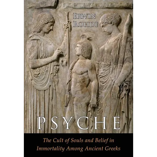 Psyche: The Cult of Souls and Belief in Immortality among the Greeks. Two Volumes in One - Paperback