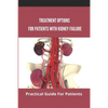 Treatment Options For Patients With Kidney Failure: Practical Guide For Patients: Pros And Cons Of Kidney Transplant - Paperback
