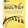 Backyard Biology: Discover the Life Cycles and Adaptations Outside Your Door with Hands-On Science Activities - Hardcover