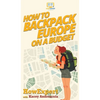How to Backpack Europe on a Budget - Hardcover