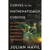 Curves for the Mathematically Curious: An Anthology of the Unpredictable, Historical, Beautiful and Romantic - Paperback
