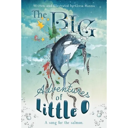 The BIG Adventures of Little O: A Song for the Salmon - Paperback