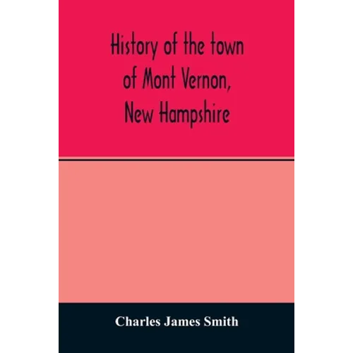 History of the town of Mont Vernon, New Hampshire - Paperback