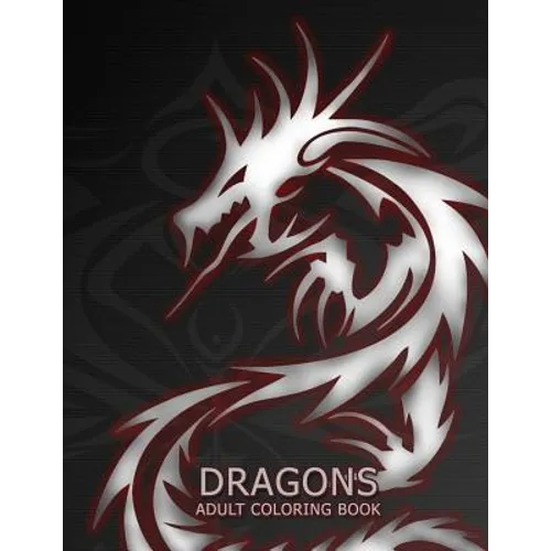 Dragons: Adult Coloring Book: Large, Stress Relieving, Relaxing Dragon Coloring Book for Adults, Grown Ups, Men & Women. 45 One - Paperback