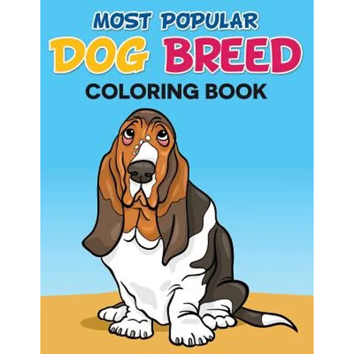 Most Popular Dog Breed Coloring Book: With Full Color Picture Of Dog As A Color Guide - Paperback