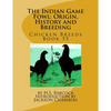 The Indian Game Fowl: Origin, History and Breeding: Chicken Breeds Book 55 - Paperback