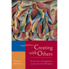 Creating with Others: The Practice of Imagination in Life, Art, and the Workplace - Paperback