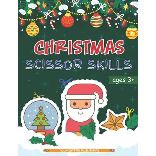Christmas Scissor Skills: Cut and Paste Workbook with Santa Claus, Reindeer, Snowmen and More - Perfect Gift for Kids, Toddlers and Preschoolers Ages - Paperback