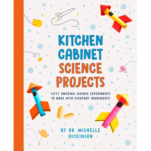 Kitchen Cabinet Science Projects: Fifty Amazing Science Experiments to Make with Everyday Ingredients - Paperback