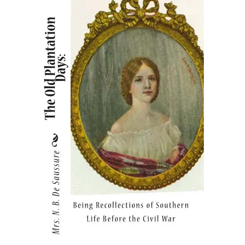 The Old Plantation Days: Being Recollections of Southern Life Before the Civil War - Paperback