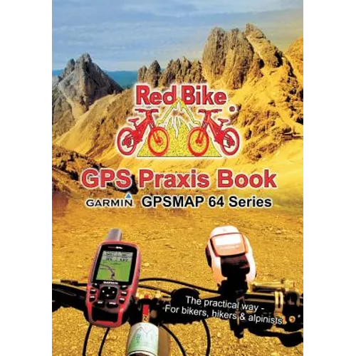 GPS Praxis Book Garmin GPSMAP64 Series: The practical way - For bikers, hikers & alpinists - Paperback