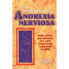 Como Entender Y Superar La Anorexia Nervosa: Ayuda Practica Para Comenzar, Para Seguir Comprometida Y Para Comer Sin Miedo = Anorexia Nervosa - Paperback