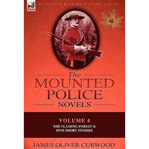 The Mounted Police Novels: Volume 4-The Flaming Forest & Five Short Stories - Hardcover
