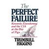 The Perfect Failure: Kennedy, Eisenhower, and the CIA at the Bay of Pigs - Paperback