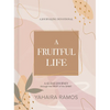 A Fruitful Life Journaling Devotional: A 45-Day Journey Through the Fruit of the Spirit - Hardcover