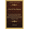 Chief Of The Pilgrims: Or The Life And Time Of William Brewster, Ruling Elder Of The Pilgrim Company That Founded New Plymouth, The Parent Co - Hardcover