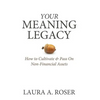 Your Meaning Legacy: How to Cultivate & Pass On Non-Financial Assets - Hardcover