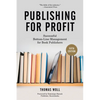 Publishing for Profit: Successful Bottom-Line Management for Book Publishers - Paperback