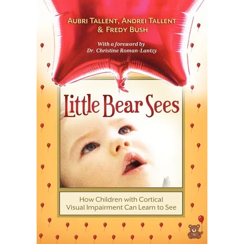 Little Bear Sees: How Children with Cortical Visual Impairment Can Learn to See - Paperback