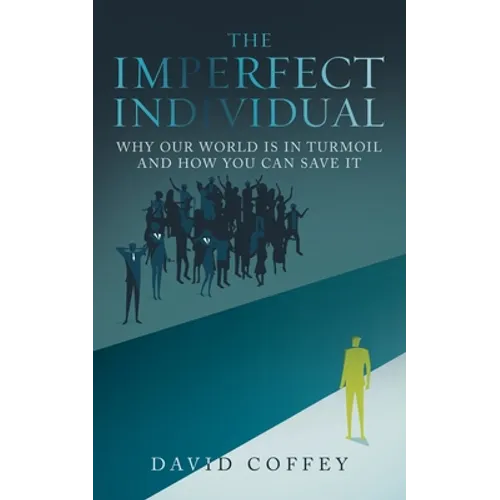 The Imperfect Individual: Why Our World Is in Turmoil and How You Can Save It - Paperback
