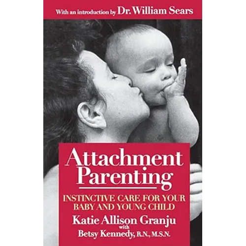 Attachment Parenting: Instinctive Care for Your Baby and Young Child - Paperback