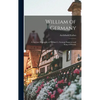 William of Germany: a Succinct Biography of William I., German Emperor and King of Prussia; - Hardcover