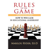 Rules of the Game: How to Win a Job in Educational Leadership - Paperback
