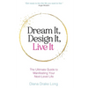 Dream It, Design It, Live It: The Ultimate Guide to Manifesting Your Next-Level Life - Paperback