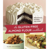 The Gluten-Free Almond Flour Cookbook: Breakfasts, Entrees, and More - Paperback