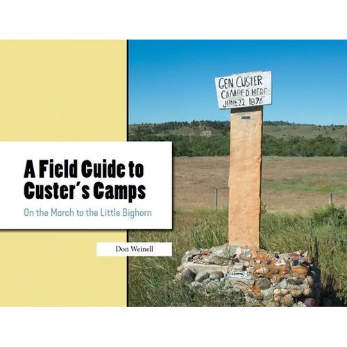 A Field Guide to Custer's Camps: On the March to the Little Bighorn - Paperback