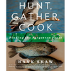 Hunt, Gather, Cook: Finding the Forgotten Feast: A Cookbook - Paperback