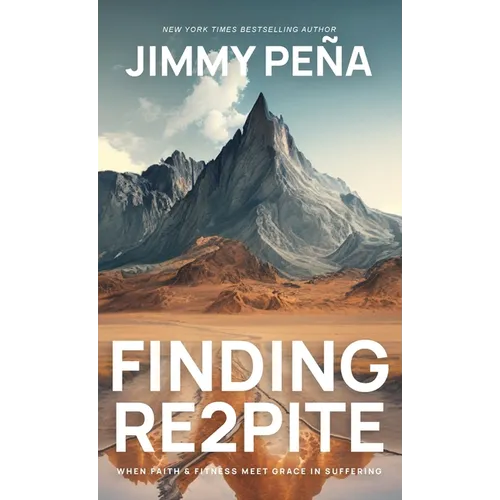 Finding Re2pite: When Faith & Fitness Meet Grace In Suffering - Hardcover