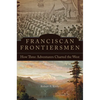 Franciscan Frontiersmen: How Three Adventurers Charted the West - Paperback