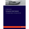 The Expositor's Greek Testament: I: The Synoptic Gospels; II: The Gospel of St. John - Paperback