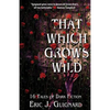 That Which Grows Wild: 16 Tales of Dark Fiction - Paperback